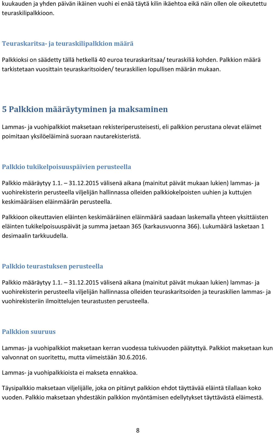 Palkkion määrä tarkistetaan vuosittain teuraskaritsoiden/ teuraskilien lopullisen määrän mukaan.