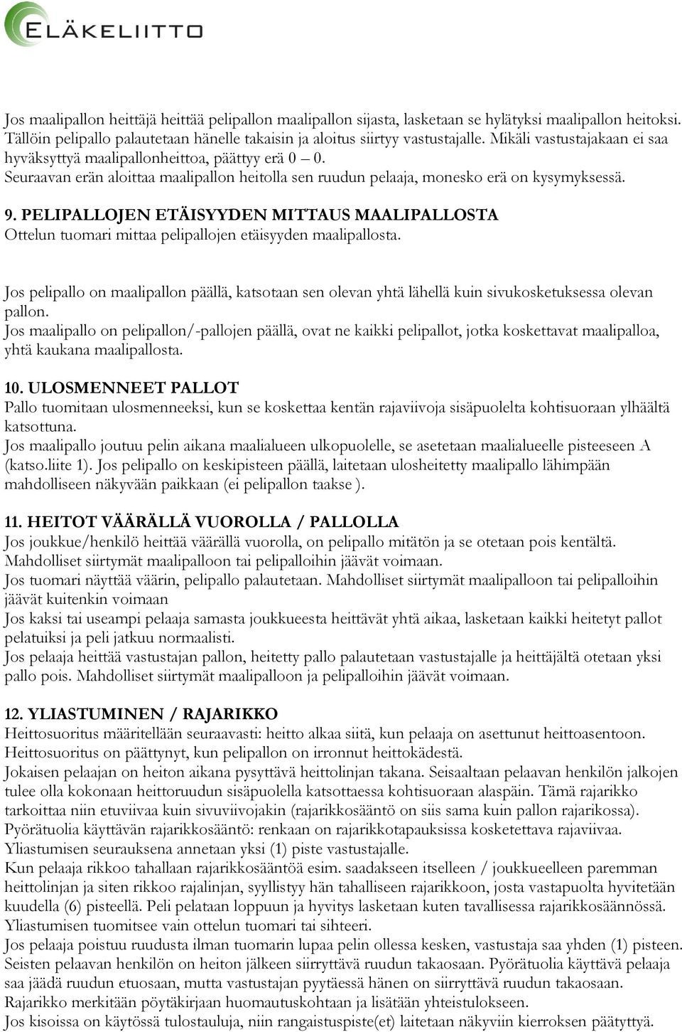 PELIPALLOJEN ETÄISYYDEN MITTAUS MAALIPALLOSTA Ottelun tuomari mittaa pelipallojen etäisyyden maalipallosta.