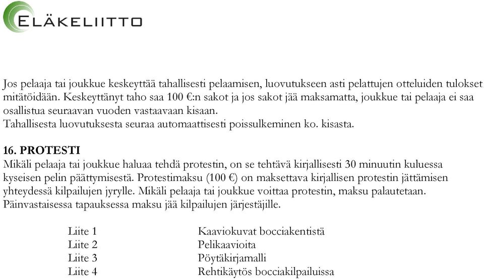 Tahallisesta luovutuksesta seuraa automaattisesti poissulkeminen ko. kisasta. 16.