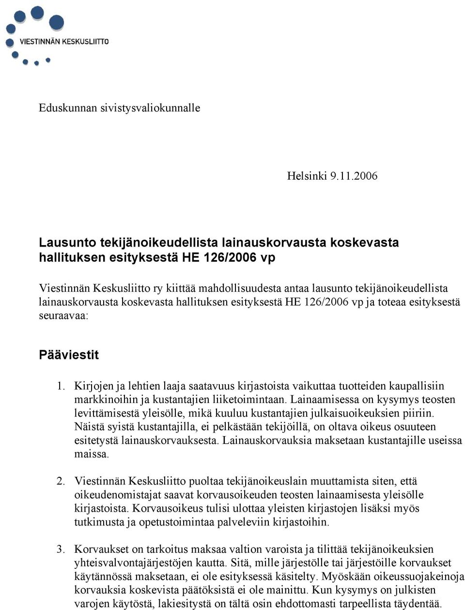 lainauskorvausta koskevasta hallituksen esityksestä HE 126/2006 vp ja toteaa esityksestä seuraavaa: Pääviestit 1.