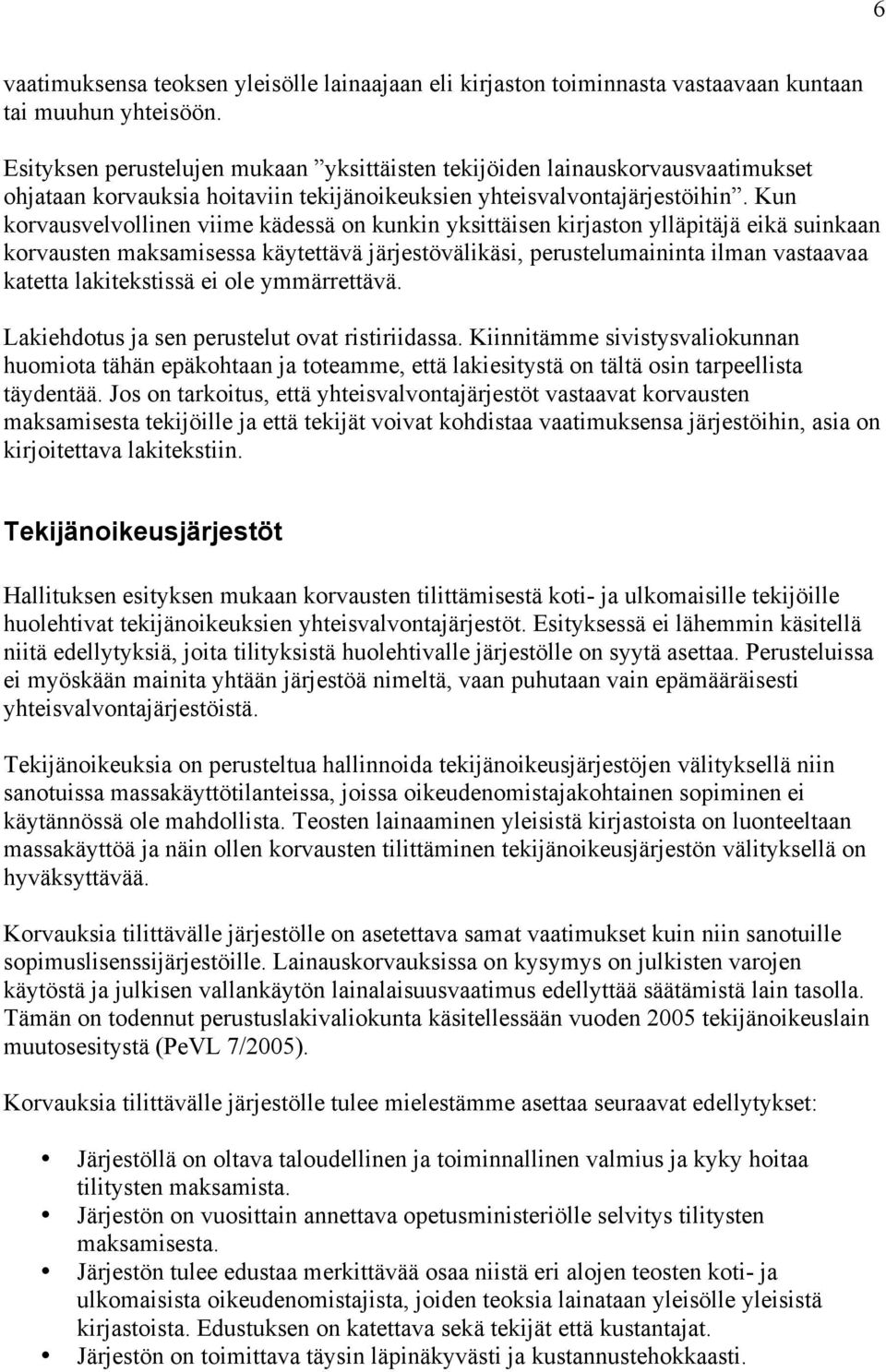 Kun korvausvelvollinen viime kädessä on kunkin yksittäisen kirjaston ylläpitäjä eikä suinkaan korvausten maksamisessa käytettävä järjestövälikäsi, perustelumaininta ilman vastaavaa katetta