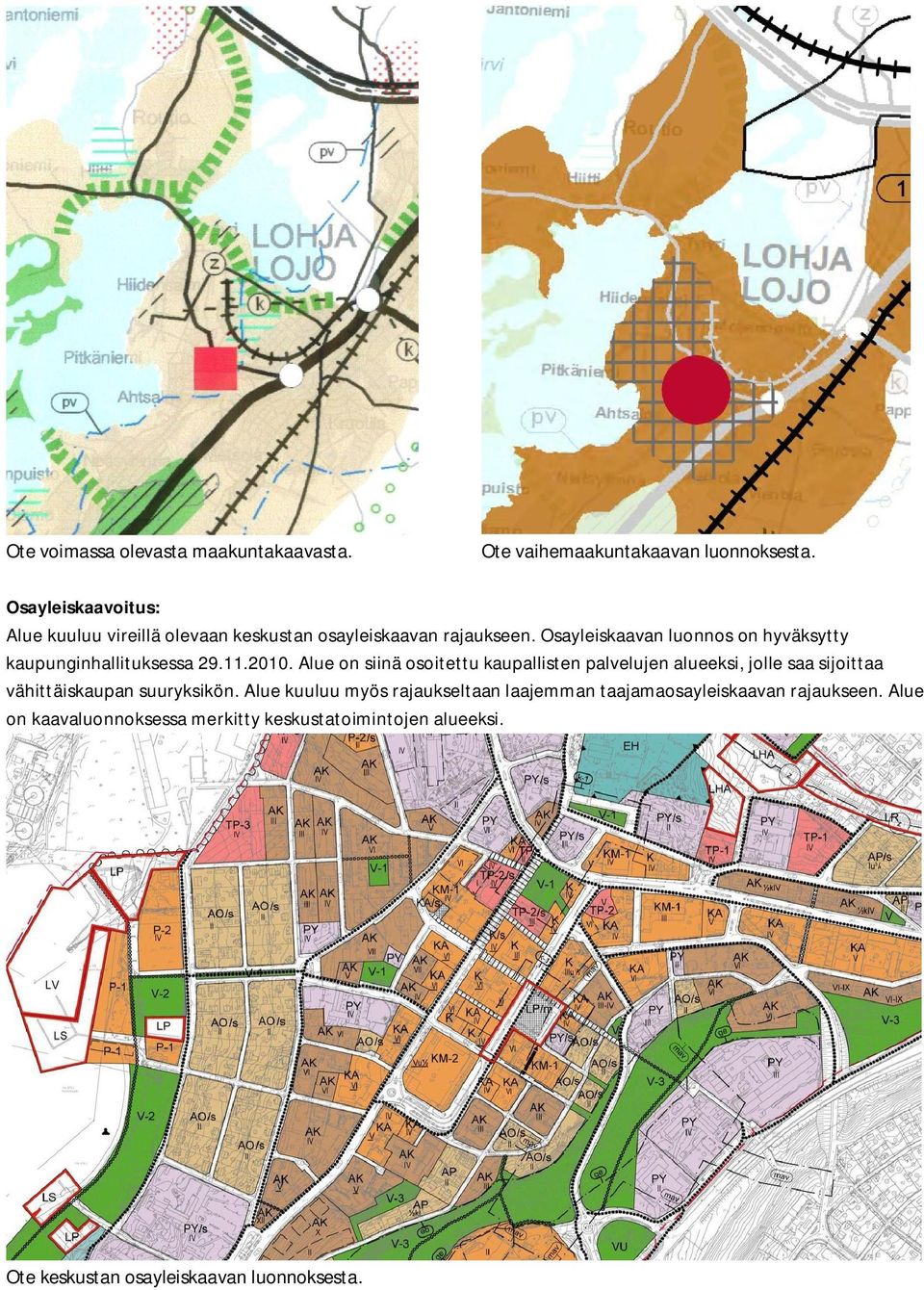 Osayleiskaavan luonnos on hyväksytty kaupunginhallituksessa 29.11.2010.