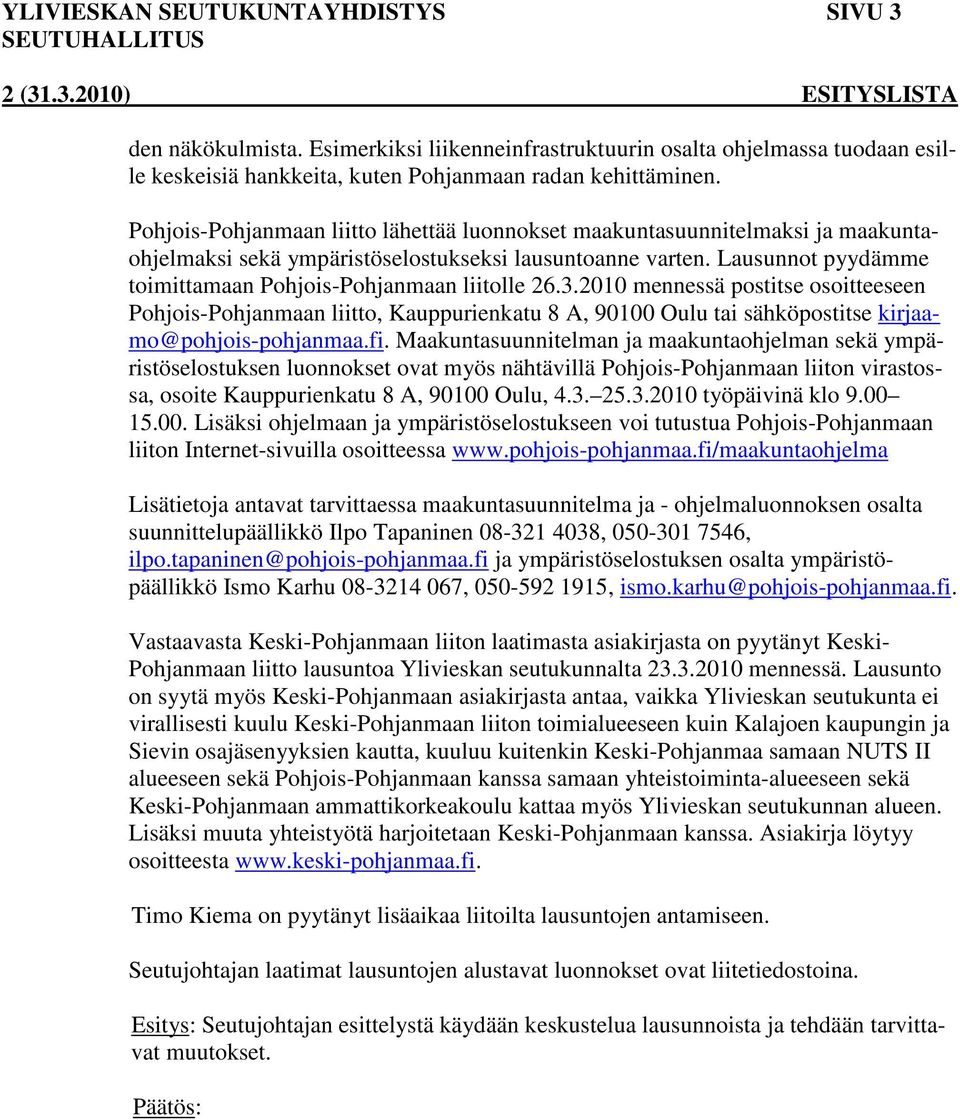 Lausunnot pyydämme toimittamaan Pohjois-Pohjanmaan liitolle 26.3.