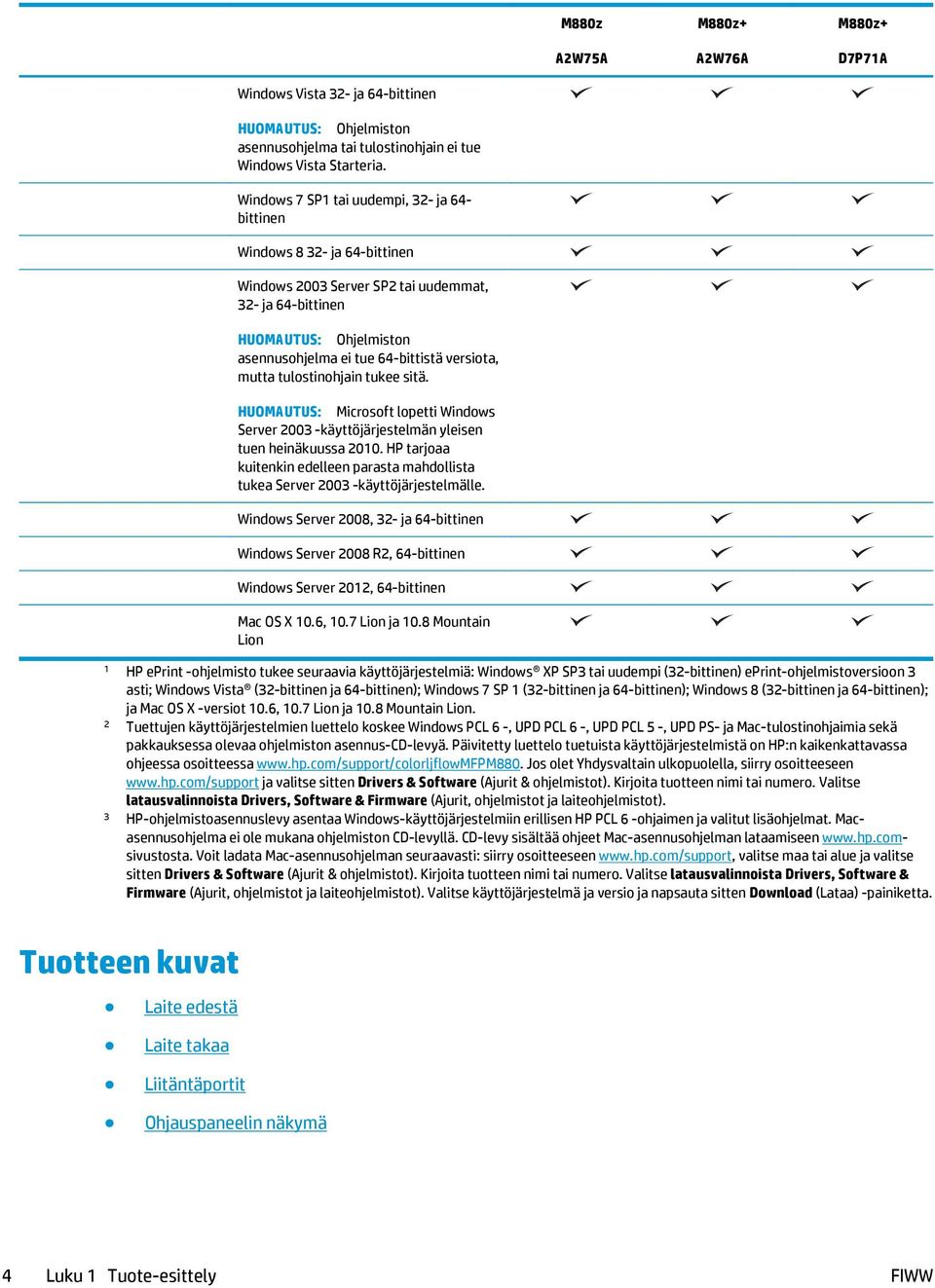 mutta tulostinohjain tukee sitä. HUOMAUTUS: Microsoft lopetti Windows Server 2003 -käyttöjärjestelmän yleisen tuen heinäkuussa 2010.