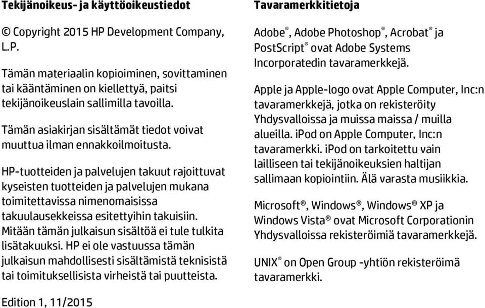 HP-tuotteiden ja palvelujen takuut rajoittuvat kyseisten tuotteiden ja palvelujen mukana toimitettavissa nimenomaisissa takuulausekkeissa esitettyihin takuisiin.