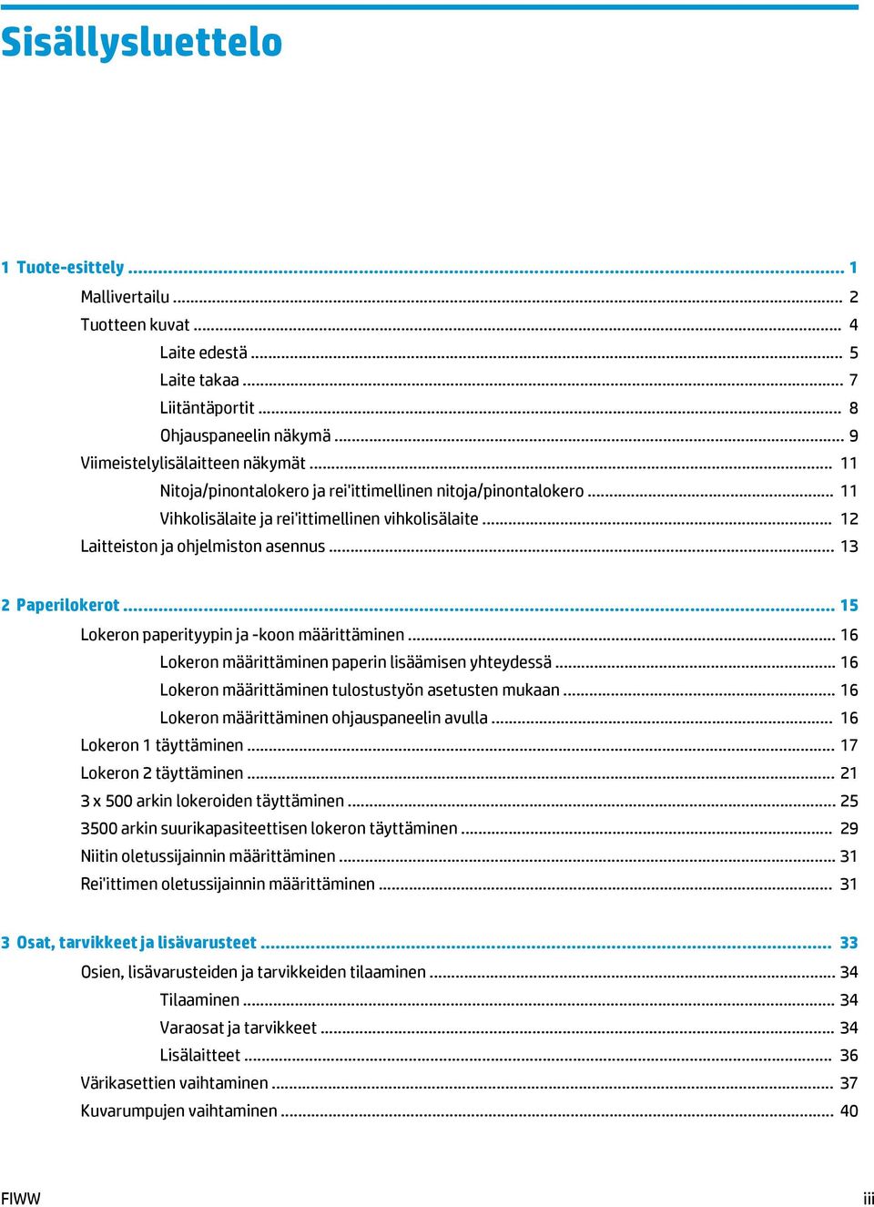 .. 15 Lokeron paperityypin ja -koon määrittäminen... 16 Lokeron määrittäminen paperin lisäämisen yhteydessä... 16 Lokeron määrittäminen tulostustyön asetusten mukaan.