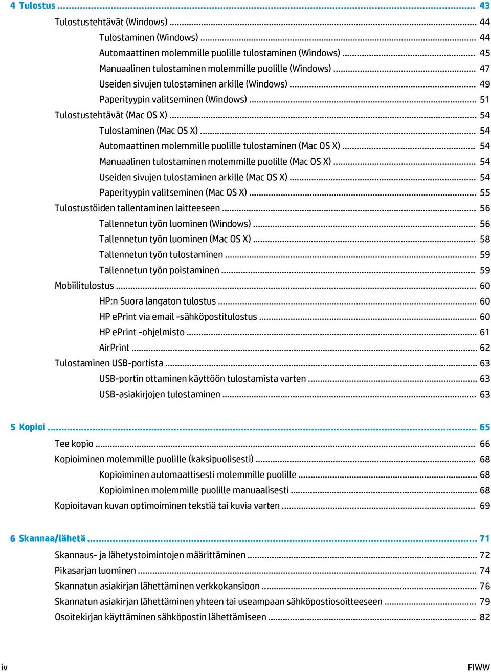 .. 54 Automaattinen molemmille puolille tulostaminen (Mac OS X)... 54 Manuaalinen tulostaminen molemmille puolille (Mac OS X)... 54 Useiden sivujen tulostaminen arkille (Mac OS X).