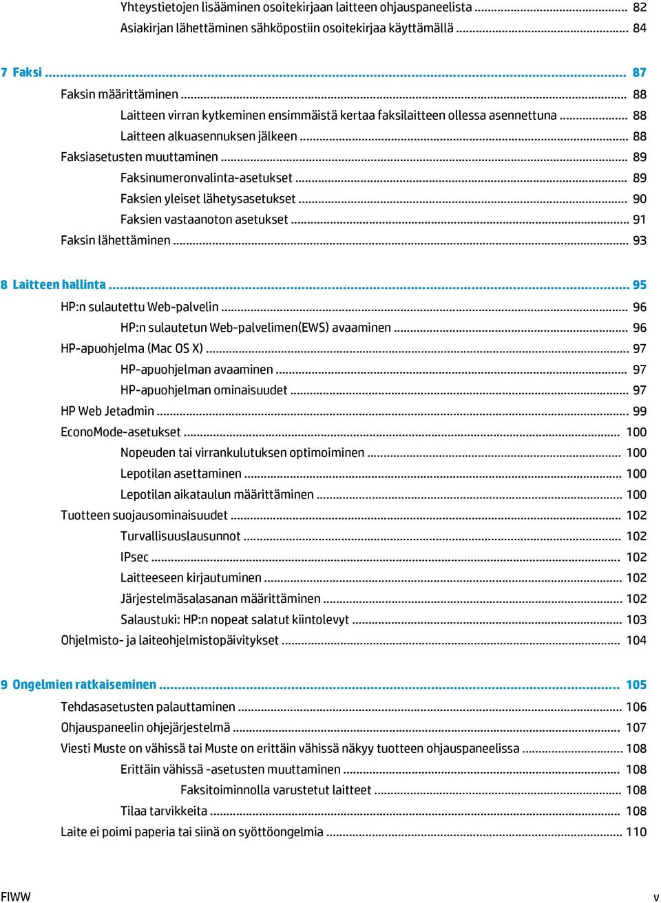 .. 89 Faksien yleiset lähetysasetukset... 90 Faksien vastaanoton asetukset... 91 Faksin lähettäminen... 93 8 Laitteen hallinta... 95 HP:n sulautettu Web-palvelin.