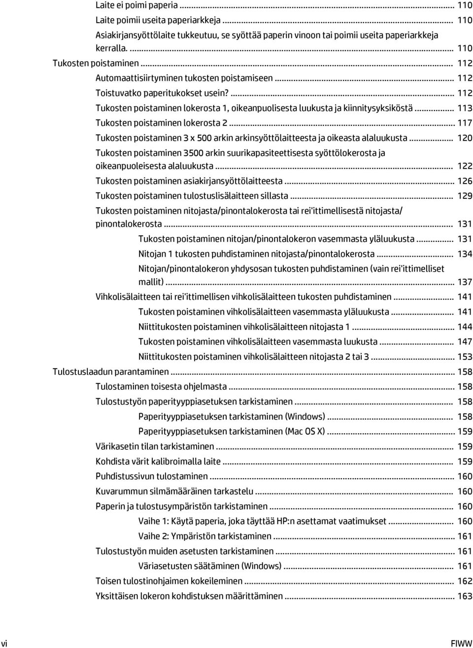 .. 113 Tukosten poistaminen lokerosta 2... 117 Tukosten poistaminen 3 x 500 arkin arkinsyöttölaitteesta ja oikeasta alaluukusta.