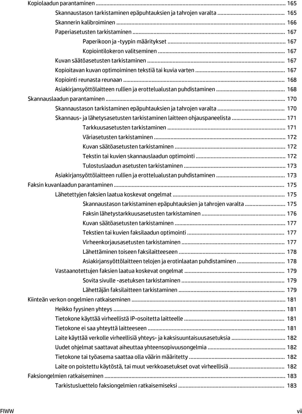 .. 167 Kopiointi reunasta reunaan... 168 Asiakirjansyöttölaitteen rullien ja erottelualustan puhdistaminen... 168 Skannauslaadun parantaminen.