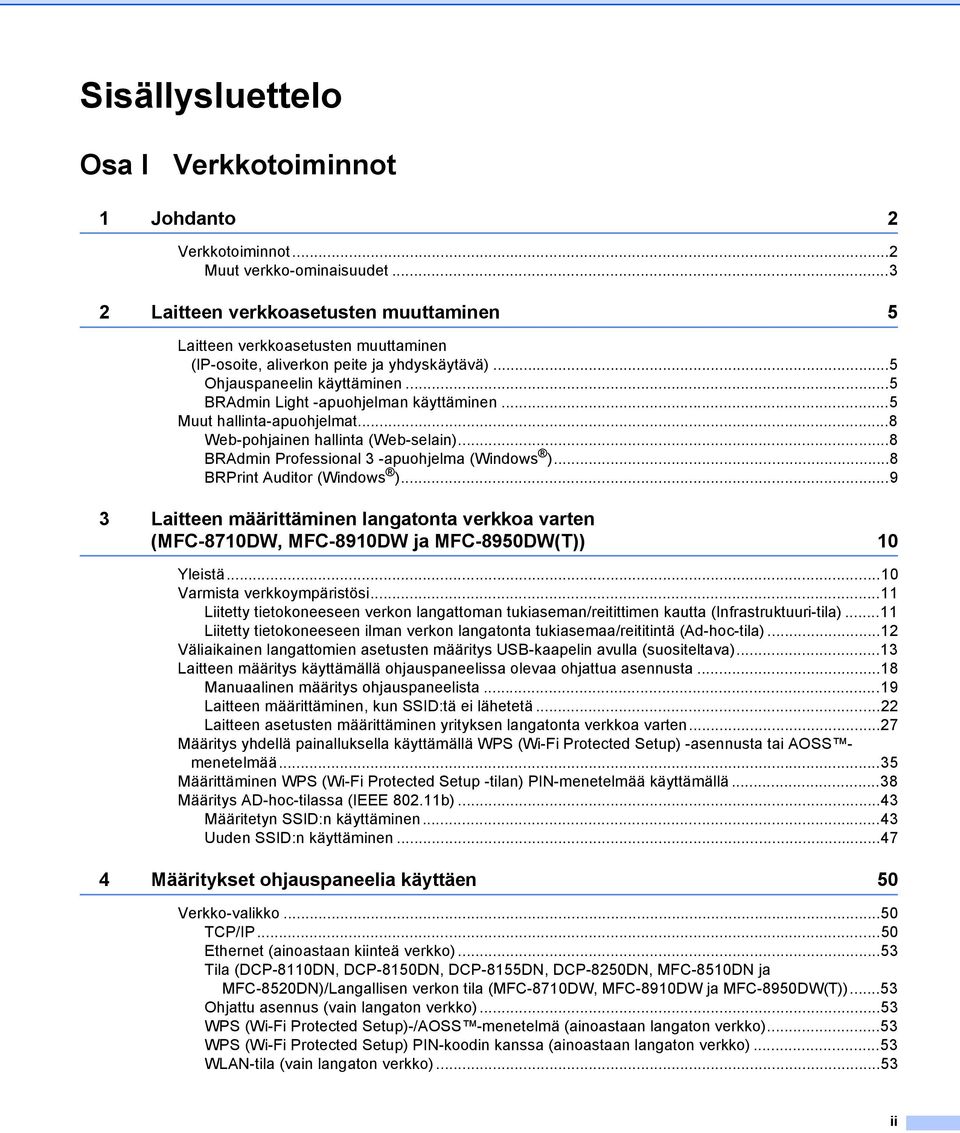 ..5 Muut hallinta-apuohjelmat...8 Web-pohjainen hallinta (Web-selain)...8 BRAdmin Professional 3 -apuohjelma (Windows )...8 BRPrint Auditor (Windows ).