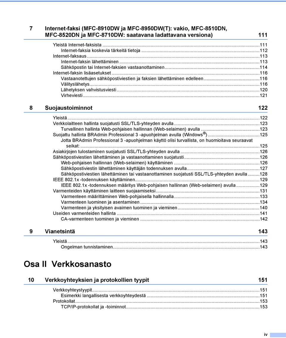 ..116 Vastaanotettujen sähköpostiviestien ja faksien lähettäminen edelleen...116 Välityslähetys...116 Lähetyksen vahvistusviesti...120 Virheviesti...121 8 Suojaustoiminnot 122 Yleistä.