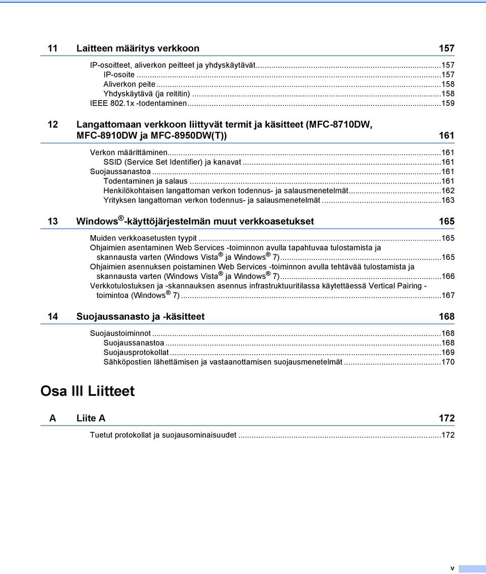 ..161 Todentaminen ja salaus...161 Henkilökohtaisen langattoman verkon todennus- ja salausmenetelmät...162 Yrityksen langattoman verkon todennus- ja salausmenetelmät.