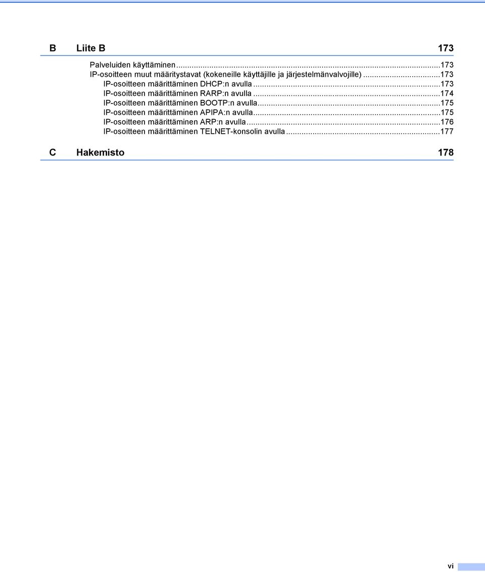 ..173 IP-osoitteen määrittäminen DHCP:n avulla...173 IP-osoitteen määrittäminen RARP:n avulla.