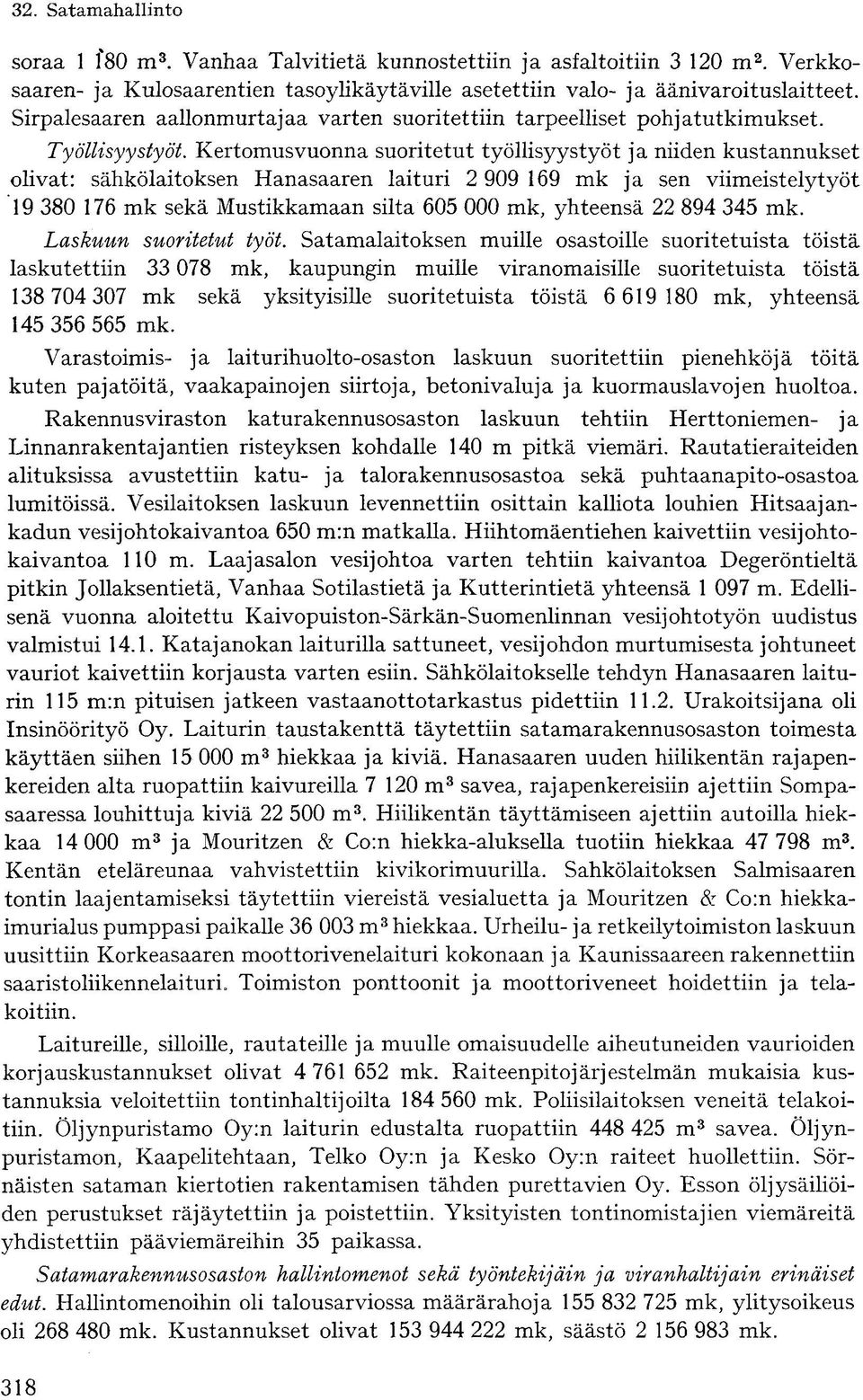 Kertomusvuonna suoritetut työllisyystyöt ja niiden kustannukset olivat: sähkölaitoksen Hanasaaren laituri 2 909 169 mk ja sen viimeistelytyöt 19 380 176 mk sekä Mustikkamaan silta 605 000 mk,
