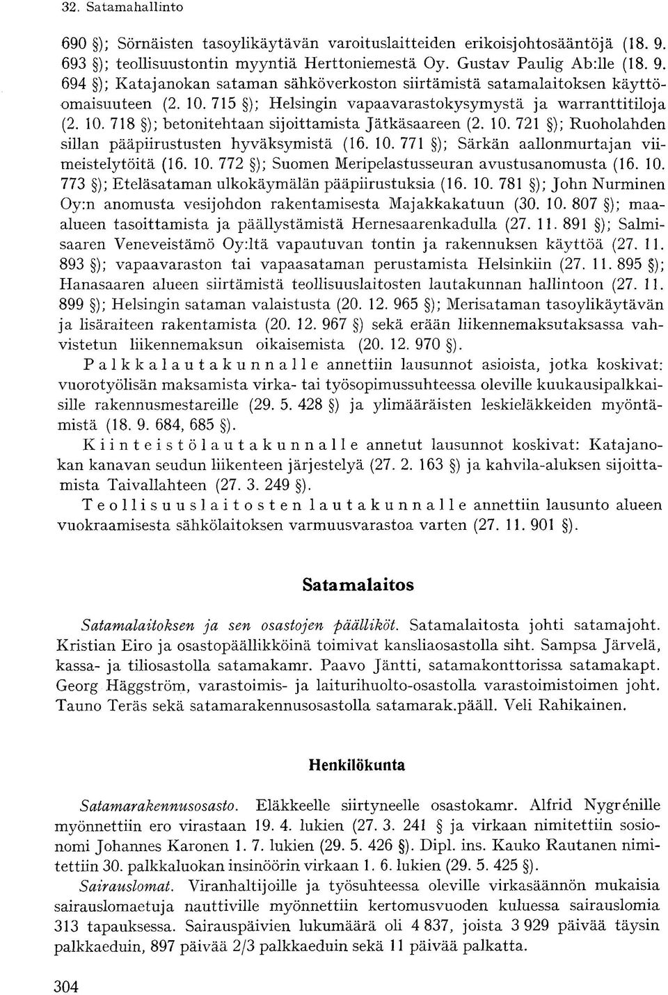 10. 772 ); Suomen Meripelastusseuran avustusanomusta (16. 10. 773 ); Eteläsataman ulkokäymälän pääpiirustuksia (16. 10. 781 ); John Nurminen Oy:n anomusta vesijohdon rakentamisesta Majakkakatuun (30.