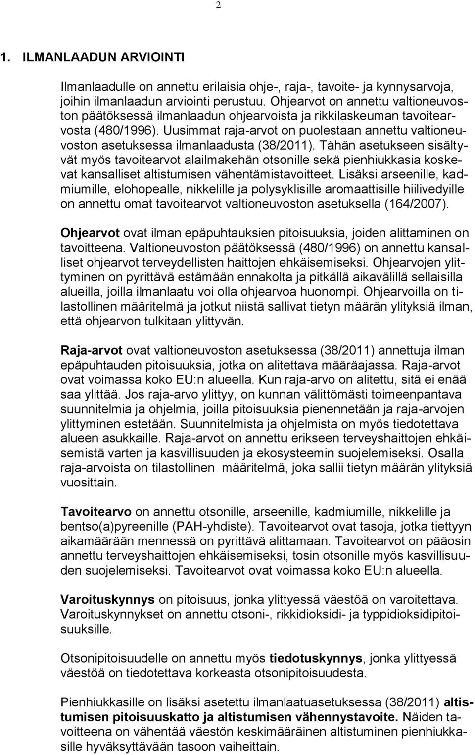 Uusimmat raja-arvot on puolestaan annettu valtioneuvoston asetuksessa ilmanlaadusta (38/2011).