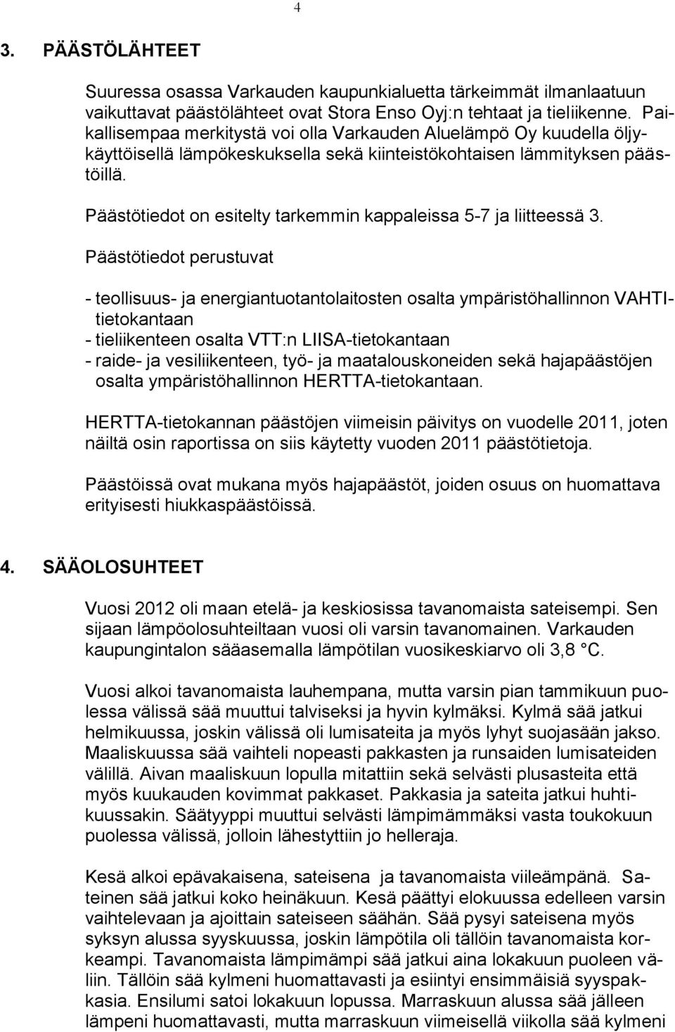 Päästötiedot on esitelty tarkemmin kappaleissa 5-7 ja liitteessä 3.