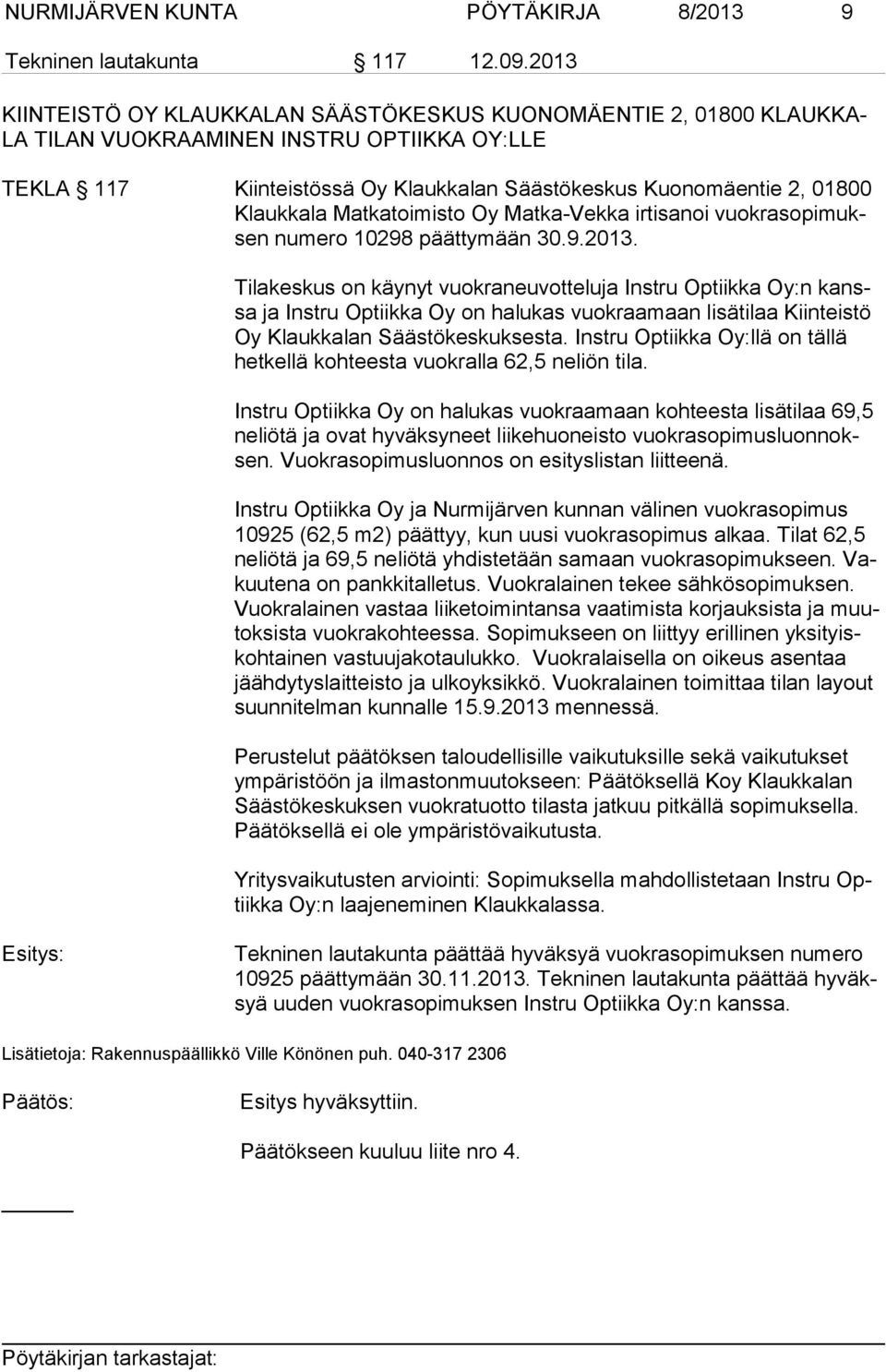 ka la Matkatoimisto Oy Matka-Vekka irtisanoi vuokrasopimuksen numero 10298 päättymään 30.9.2013.