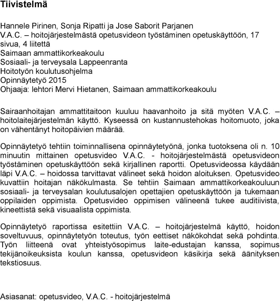 lehtori Mervi Hietanen, Saimaan ammattikorkeakoulu Sairaanhoitajan ammattitaitoon kuuluu haavanhoito ja sitä myöten V.A.C. hoitolaitejärjestelmän käyttö.