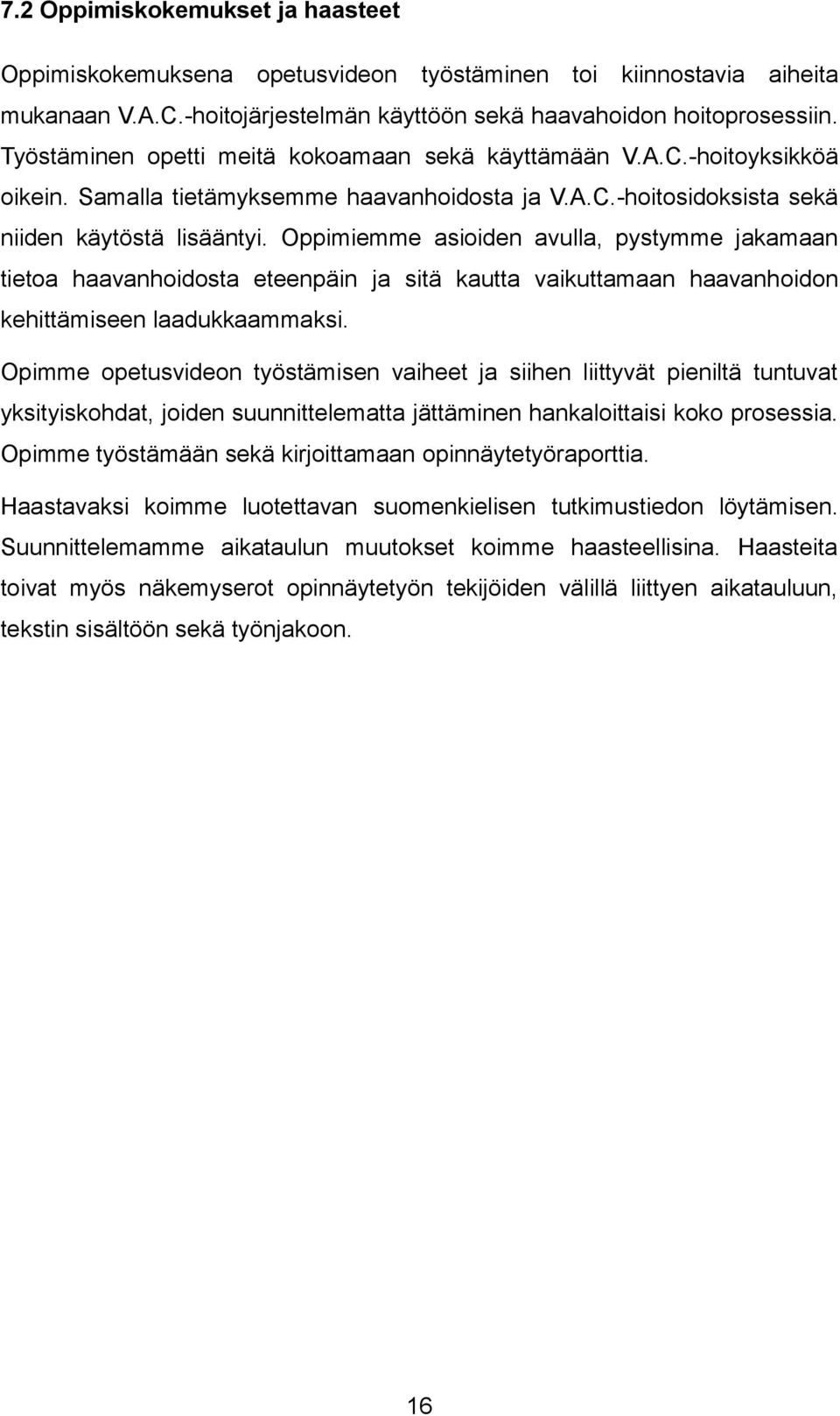 Oppimiemme asioiden avulla, pystymme jakamaan tietoa haavanhoidosta eteenpäin ja sitä kautta vaikuttamaan haavanhoidon kehittämiseen laadukkaammaksi.