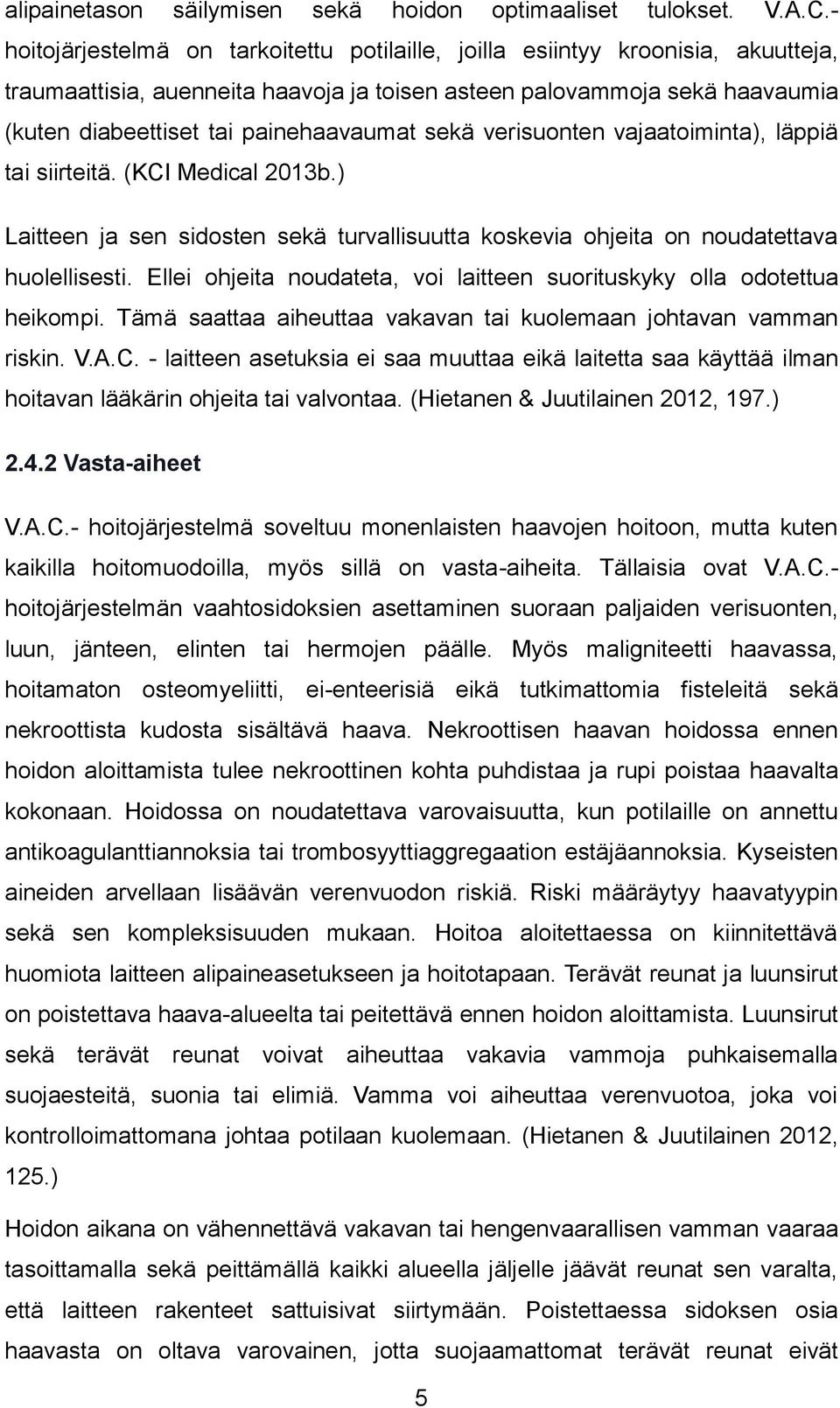 sekä verisuonten vajaatoiminta), läppiä tai siirteitä. (KCI Medical 2013b.) Laitteen ja sen sidosten sekä turvallisuutta koskevia ohjeita on noudatettava huolellisesti.