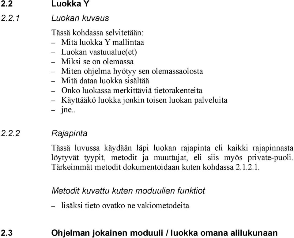 2.2 Rajapinta Tässä luvussa käydään läpi luokan rajapinta eli kaikki rajapinnasta löytyvät tyypit, metodit ja muuttujat, eli siis myös private-puoli.