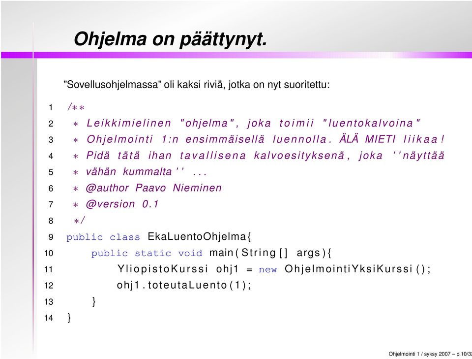 j e l m o i n t i 1: n ensimmäisellä l u e n n o l l a. ÄLÄ MIETI l i i k a a!