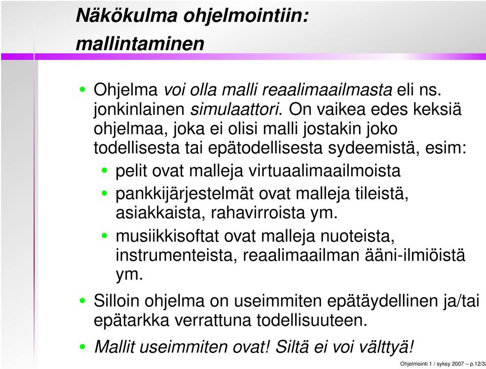 virtuaalimaailmoista pankkijärjestelmät ovat malleja tileistä, asiakkaista, rahavirroista ym.