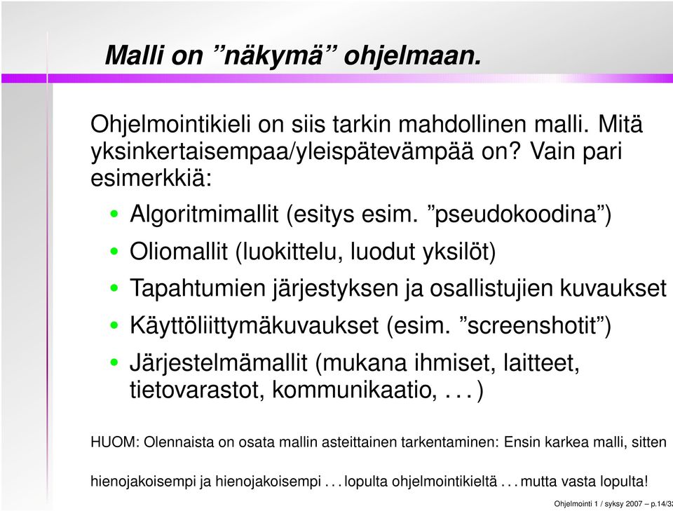 pseudokoodina ) Oliomallit (luokittelu, luodut yksilöt) Tapahtumien järjestyksen ja osallistujien kuvaukset Käyttöliittymäkuvaukset (esim.
