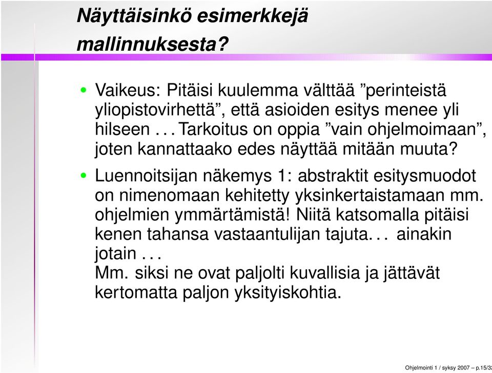 .. Tarkoitus on oppia vain ohjelmoimaan, joten kannattaako edes näyttää mitään muuta?
