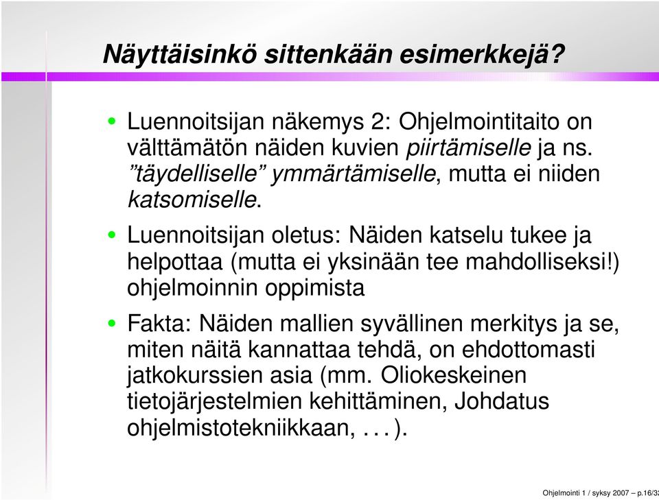 Luennoitsijan oletus: Näiden katselu tukee ja helpottaa (mutta ei yksinään tee mahdolliseksi!