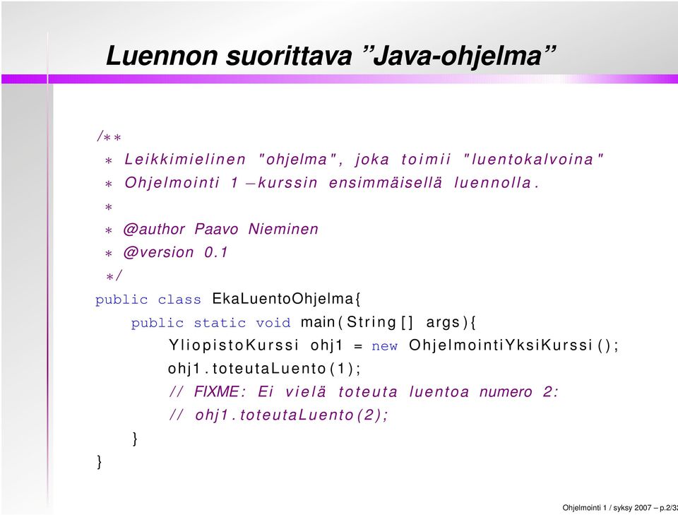 1 / public class EkaLuentoOhjelma { public static void main ( S t r i n g [ ] args ) { Y l i o p i s t o K u r s s i ohj1 = new O h j e l m