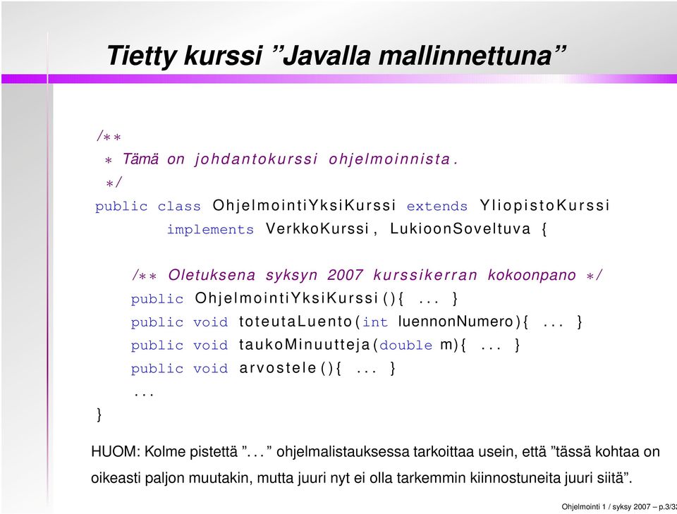 k e r r a n kokoonpano / public O h j e l m o i n t i Y k s i K u r s s i ( ) {... } public void toteutaluento ( int luennonnumero ) {.
