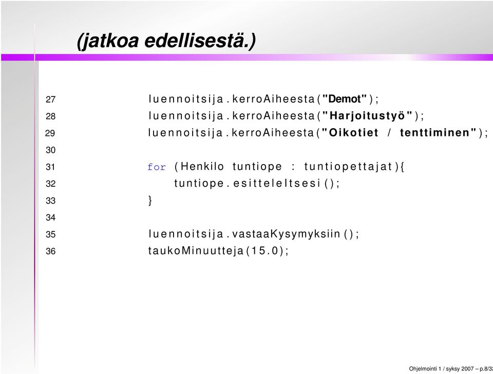 kerroaiheesta ( " Oikotiet / tenttiminen " ) ; 30 31 for ( Henkilo t u n t i o p e : t u n t i o p e t t a j a t ) {