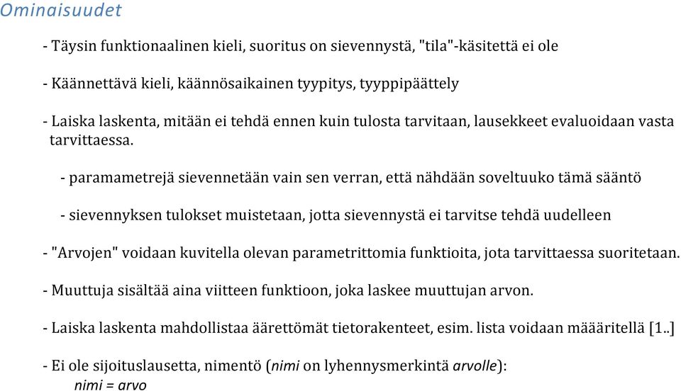 - paramametrejä sievennetään vain sen verran, että nähdään soveltuuko tämä sääntö - sievennyksen tulokset muistetaan, jotta sievennystä ei tarvitse tehdä uudelleen - "Arvojen" voidaan kuvitella