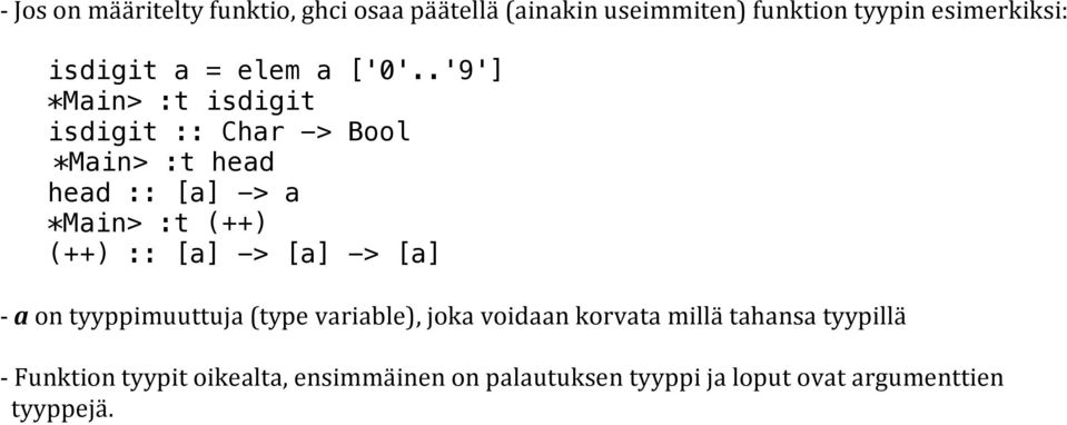 .'9'] *Main> :t isdigit isdigit :: Char -> Bool *Main> :t head head :: [a] -> a *Main> :t (++) (++) ::