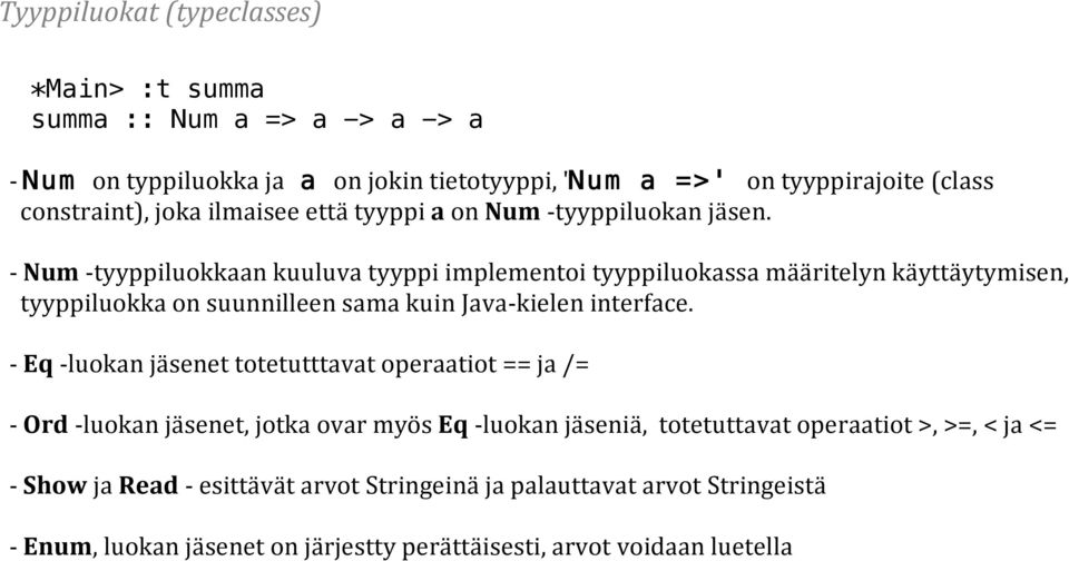 - Num -tyyppiluokkaan kuuluva tyyppi implementoi tyyppiluokassa määritelyn käyttäytymisen, tyyppiluokka on suunnilleen sama kuin Java-kielen interface.
