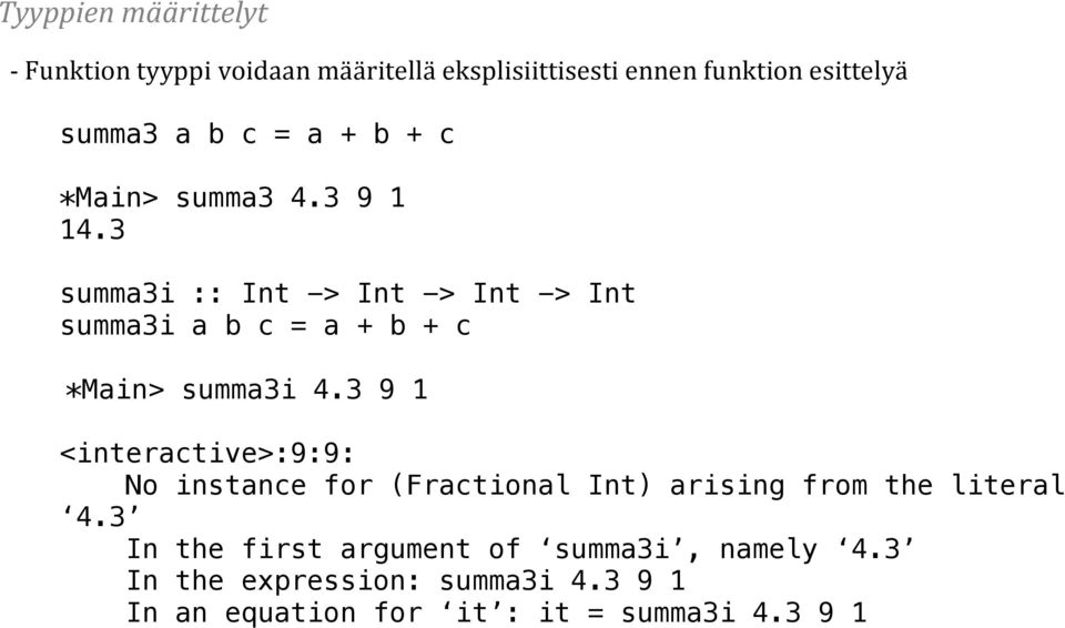 3 summa3i :: Int -> Int -> Int -> Int summa3i a b c = a + b + c *Main> summa3i 4.