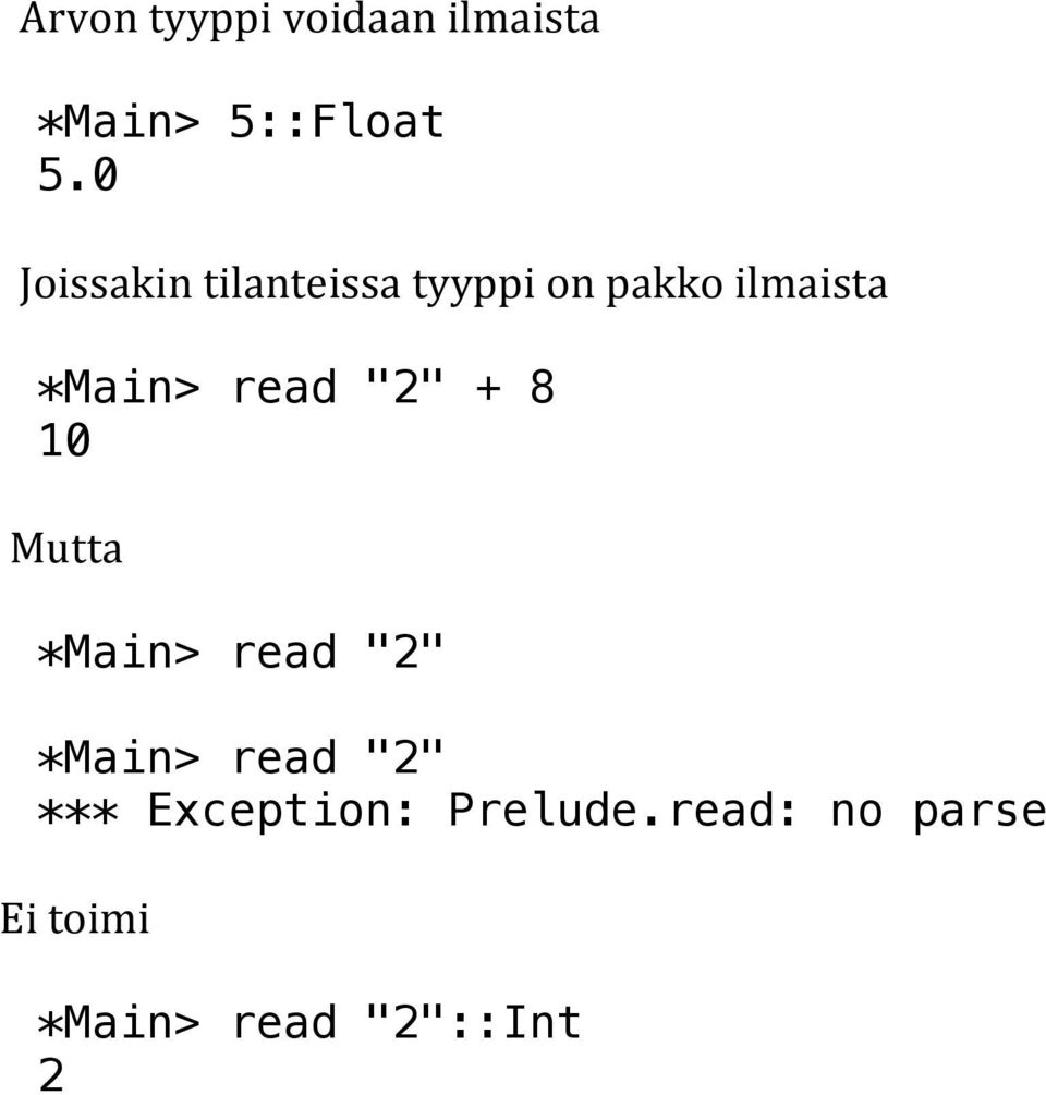 read "2" + 8 10 Mutta *Main> read "2" *Main> read "2"