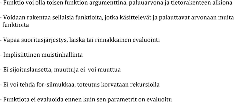 laiska tai rinnakkainen evaluointi - Implisiittinen muistinhallinta - Ei sijoituslausetta, muuttuja ei voi
