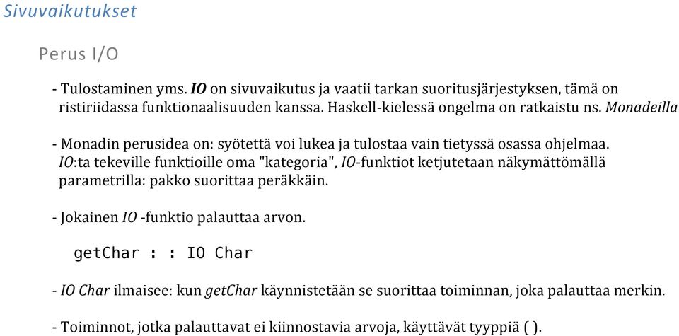 IO:ta tekeville funktioille oma "kategoria", IO-funktiot ketjutetaan näkymättömällä parametrilla: pakko suorittaa peräkkäin.