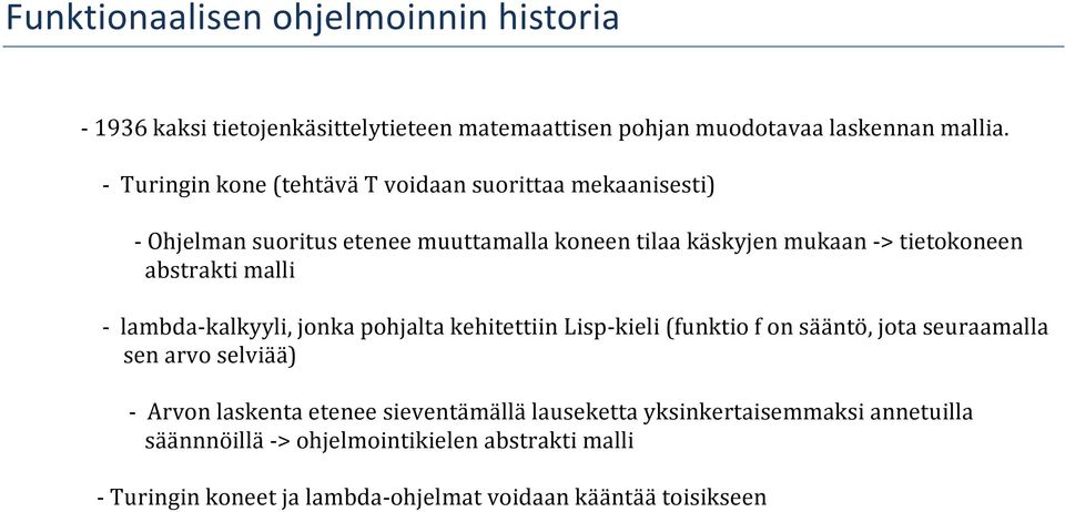 abstrakti malli - lambda-kalkyyli, jonka pohjalta kehitettiin Lisp-kieli (funktio f on sääntö, jota seuraamalla sen arvo selviää) - Arvon laskenta