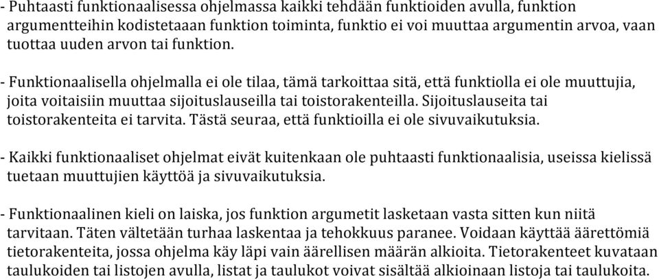 Sijoituslauseita tai toistorakenteita ei tarvita. Tästä seuraa, että funktioilla ei ole sivuvaikutuksia.