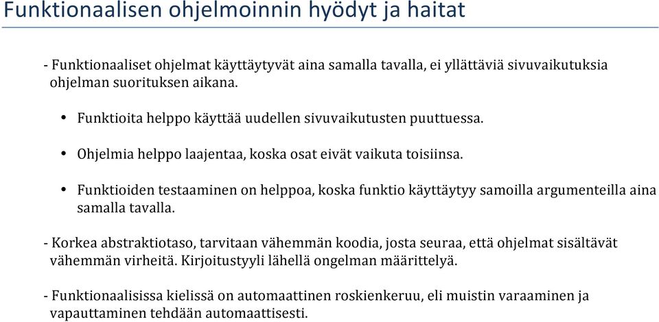 Funktioiden testaaminen on helppoa, koska funktio käyttäytyy samoilla argumenteilla aina samalla tavalla.