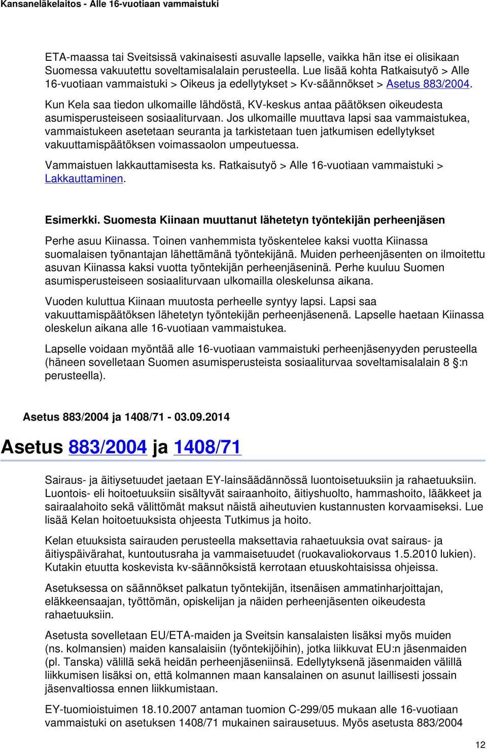 Kun Kela saa tiedon ulkomaille lähdöstä, KV-keskus antaa päätöksen oikeudesta asumisperusteiseen sosiaaliturvaan.