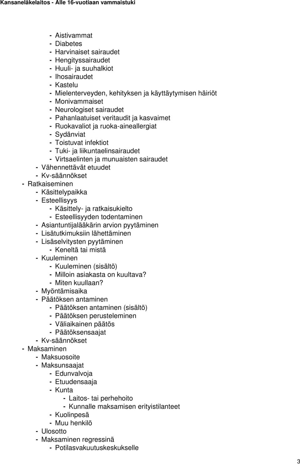 sairaudet - Vähennettävät etuudet - Kv-säännökset - Ratkaiseminen - Käsittelypaikka - Esteellisyys - Käsittely- ja ratkaisukielto - Esteellisyyden todentaminen - Asiantuntijalääkärin arvion