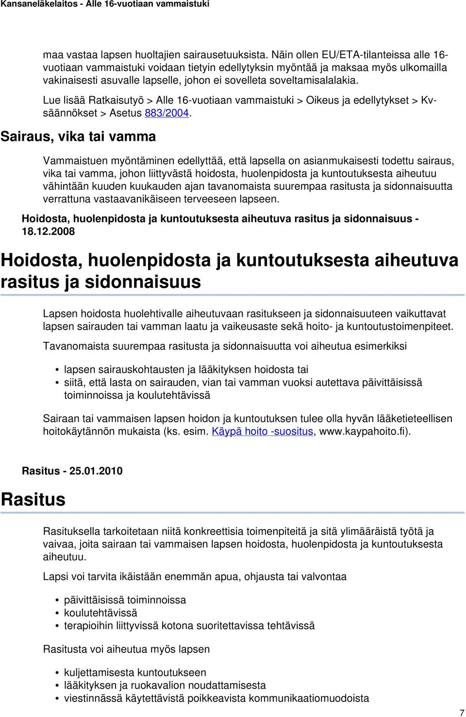 Lue lisää Ratkaisutyö > Alle 16-vuotiaan vammaistuki > Oikeus ja edellytykset > Kvsäännökset > Asetus 883/2004.