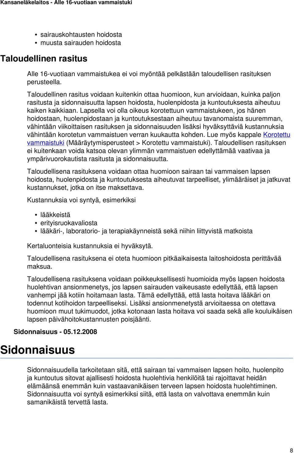 Lapsella voi olla oikeus korotettuun vammaistukeen, jos hänen hoidostaan, huolenpidostaan ja kuntoutuksestaan aiheutuu tavanomaista suuremman, vähintään viikoittaisen rasituksen ja sidonnaisuuden