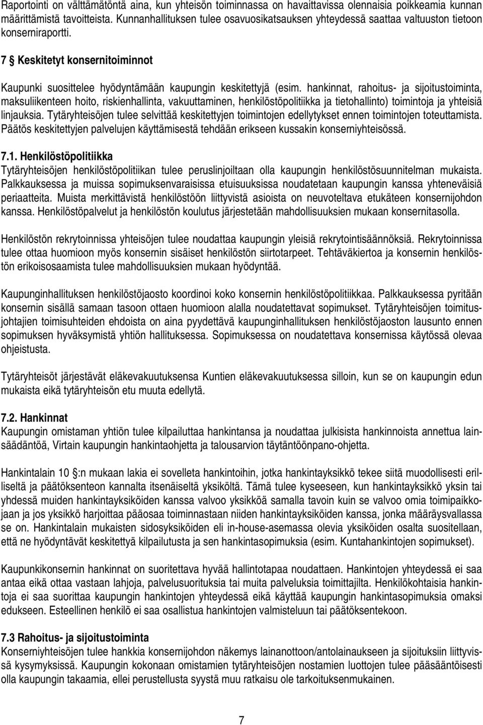 hankinnat, rahoitus- ja sijoitustoiminta, maksuliikenteen hoito, riskienhallinta, vakuuttaminen, henkilöstöpolitiikka ja tietohallinto) toimintoja ja yhteisiä linjauksia.